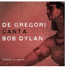 Francesco De Gregori - De Gregori canta Bob Dylan - Amore e furto