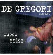 Francesco De Gregori - Fuoco amico  (Live 2001)