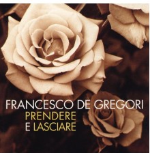 Francesco De Gregori - Prendere e lasciare
