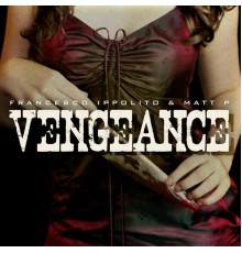 Francesco Ippolito, Matt P - Vengeance