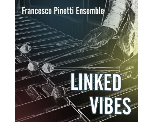 Francesco Pinetti Ensemble - Linked Vibes