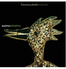 Francesco Pinetti Ensemble - Suono selvatico