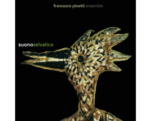 Francesco Pinetti Ensemble - Suono selvatico