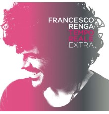 Francesco Renga - Tempo Reale Extra