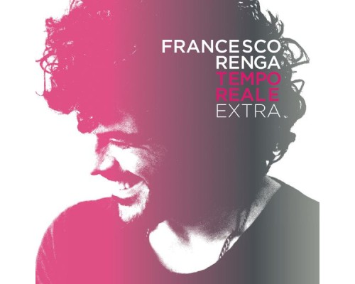 Francesco Renga - Tempo Reale Extra