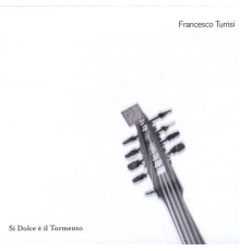 Francesco Turrisi - Si Dolce è il Tormento