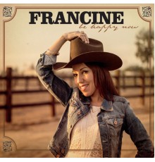 Francine - Be Happy Now