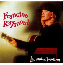 Francine Raymond - Les années lumières