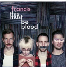 Francis - This Must Be Blood