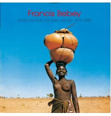 Francis Bebey - African Electronic Music (1975-1982)