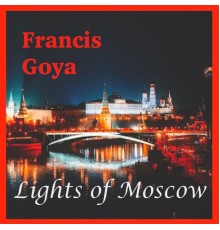 Francis Goya - Lights of Moscow