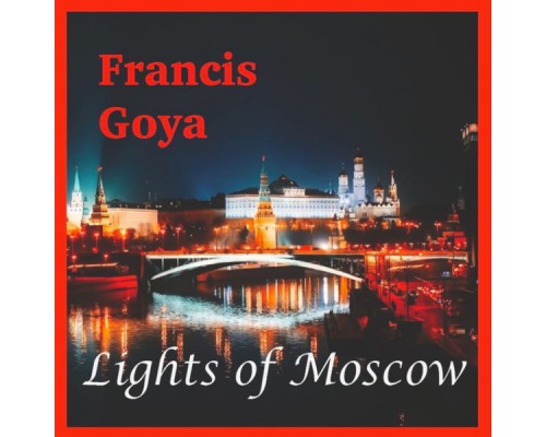 Francis Goya - Lights of Moscow