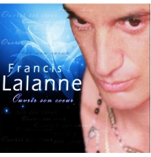 Francis Lalanne - Ouvrir son coeur