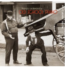 Francis Lockwood - Old School Piano