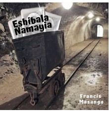 Francis Masanga - Eshibala Namayia