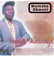 Francis Masanga - Muleshe Obwoni