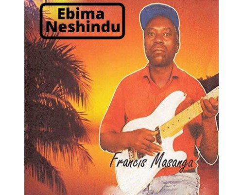 Francis Masanga - Ebima Neshindu