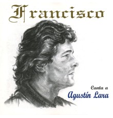 Francisco - Canta a Agustin Lara