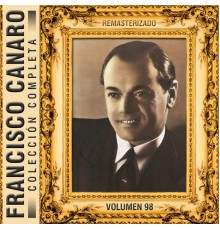 Francisco Canaro - Colección Completa, Vol. 98 (Remasterizado)