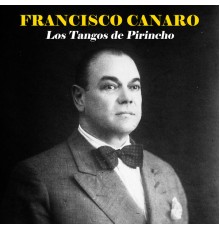 Francisco Canaro - Los Tangos de Pirincho  (Remastered)