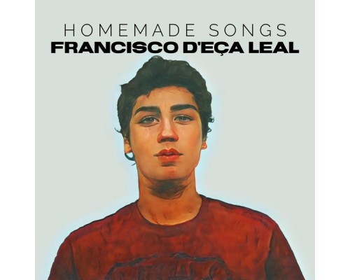 Francisco D'Eça Leal - Homemade Songs