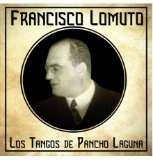 Francisco Lomuto - Los Tangos de Pancho Laguna  (Remastered)