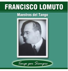 Francisco Lomuto - Maestros del Tango