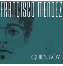 Francisco Mendez - Quien Soy