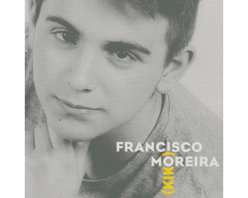 Francisco Moreira - Kiko Francisco Moreira - Kiko