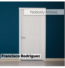 Francisco Rodriguez - Nobody Knows