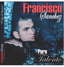 Francisco Sanchez - Puro Talento