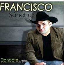 Francisco Sanchez - Dándote Gracias