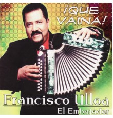 Francisco Ulloa - ¡Que Vaina!