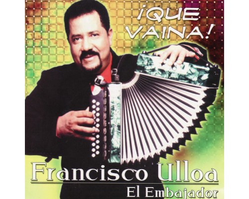 Francisco Ulloa - ¡Que Vaina!