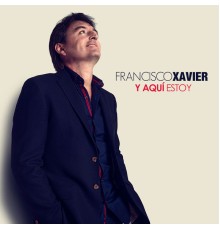 Francisco Xavier - Y Aquí Estoy