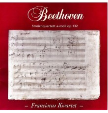 Franciscus Quartet - Beethoven: String Quartet, Op. 132
