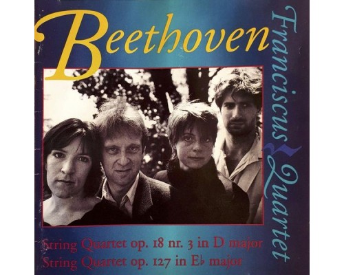 Franciscus Quartet - Beethoven String Quartets: Op. 18/3 and Op. 127