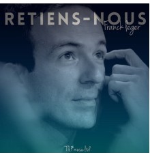 Franck LEGER - Retiens nous