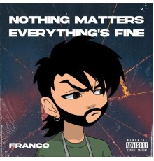 Franco - NOTHING MATTERS EVERYTHING'S FINE