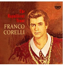 Franco Corelli - The Magnificent Tenor