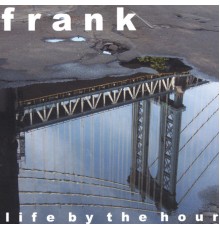 Frank - Life By The Hour