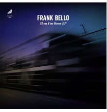 Frank Bello - Then I'm Gone