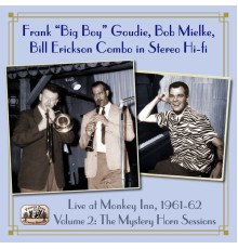 Frank "Big Boy" Goudie, Bob Mielke, Bill Erickson Combo - Live at Monkey Inn, 1961-62 Volume 2: The Mystery Horn Sessions