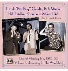 Frank "Big Boy" Goudie, Bob Mielke, Bill Erickson Combo - Live at Monkey Inn, 1961-62 Volume 3: Jamming in the Woodshed