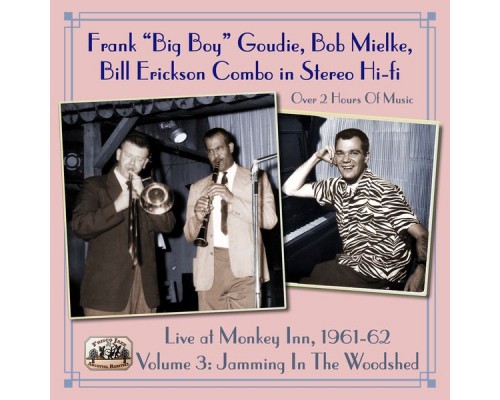 Frank "Big Boy" Goudie, Bob Mielke, Bill Erickson Combo - Live at Monkey Inn, 1961-62 Volume 3: Jamming in the Woodshed