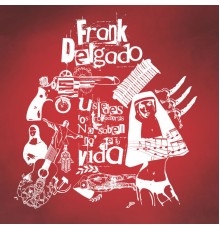 Frank Delgado - Ustedes los Trovadores No Saben Na'de la Vida
