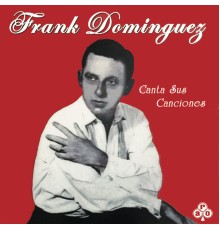 Frank Dominguez - Canta Sus Canciones