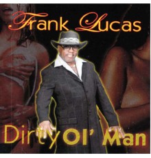 Frank Lucas - Dirty Ol' Man