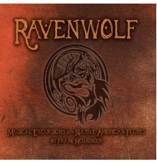 Frank Ravenwolf Henninger - Ravenwolf: Musical Excursions With Native American Flutes