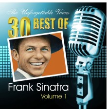 Frank Sinatra - The Unforgettable Voices: 30 Best of Frank Sinatra Vol. 1